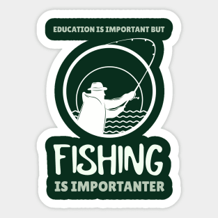 Education is Important but Fishing is Importanter Sticker